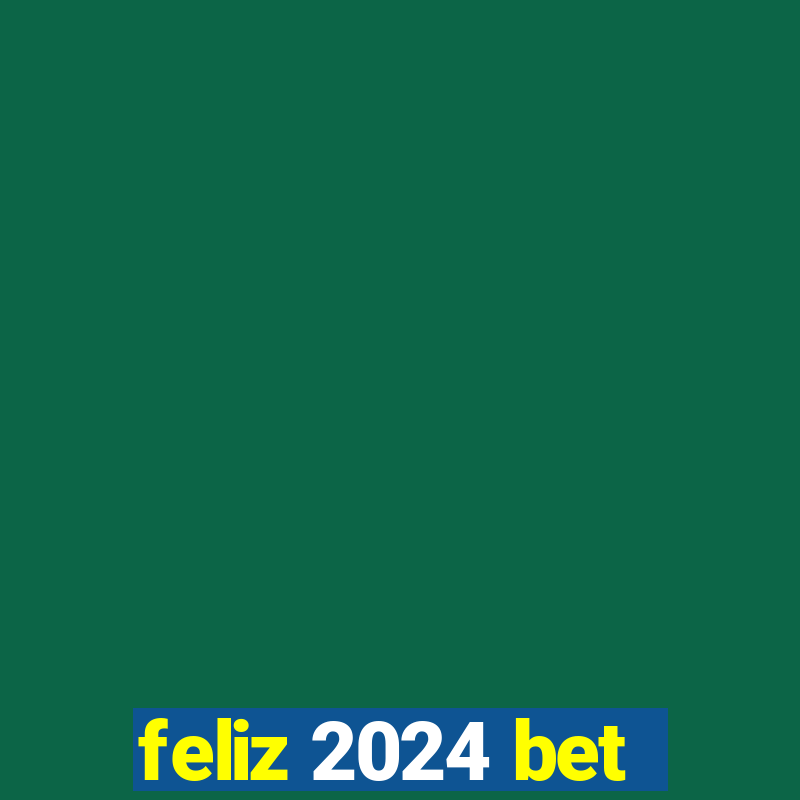 feliz 2024 bet